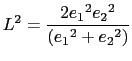 $\displaystyle L^2 = \frac{2{e_1}^2 {e_2}^2}{\left ( {e_1}^2 + {e_2}^2 \right )}$