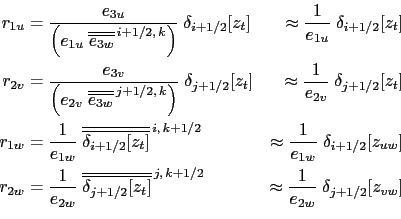 \begin{equation*}\begin{aligned}r_{1u} &= \frac{e_{3u}}{ \left( e_{1u}\;\overlin...
...approx \frac{1}{e_{2w}}\; \delta_{j+1/2}[z_{vw}]  \end{aligned}\end{equation*}