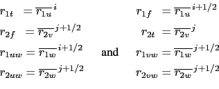\begin{equation*}\begin{aligned}&r_{1t}  = \overline{r_{1u}}^{ i} &&& r_{1f}\...
...,j+1/2} &&& r_{2vw}&= \overline{r_{2w}}^{ j+1/2} \end{aligned}\end{equation*}