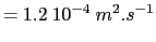 $\displaystyle = 1.2 10^{-4} m^2.s^{-1}$