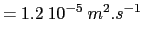 $\displaystyle = 1.2 10^{-5} m^2.s^{-1}$