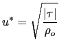 $\displaystyle u^{*} = \sqrt \frac {\vert\tau\vert} {\rho_o}  $