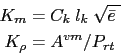 \begin{displaymath}\begin{split}K_m &= C_k l_k \sqrt {\bar{e}\; }  K_\rho &= A^{vm} / P_{rt} \end{split}\end{displaymath}