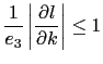 $\displaystyle \frac{1}{e_3 }\left\vert {\frac{\partial l}{\partial k}} \right\vert \leq 1$