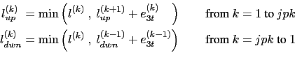 \begin{equation*}\begin{aligned}l_{up  }^{(k)} &= \min \left( l^{(k)}  ,  l_...
...} \right) \quad &\text{ from $k=jpk$ to $1$ }  \end{aligned}\end{equation*}