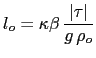 $\displaystyle l_o = \kappa \beta  \frac{\vert\tau\vert}{g \rho_o}$