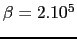 $ \beta = 2.10^{5}$