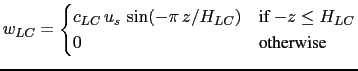 $\displaystyle w_{LC} = \begin{cases}c_{LC}  u_s  \sin(- \pi z / H_{LC} ) & \text{if $-z \leq H_{LC}$}  0 & \text{otherwise} \end{cases}$