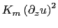 $ K_m \left( \partial_z u \right)^2$